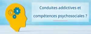 Prévention des conduites addictives et compétences psychosociales